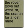 The Rover Boys Out West. Or, The Search For A Lost Mine door Arthur M. Winfield