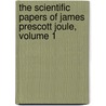 The Scientific Papers Of James Prescott Joule, Volume 1 door William Scoresby