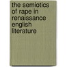 The Semiotics of Rape in Renaissance English Literature door Lee A. Ritscher