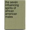The Seven Influencing Spirits Of African American Males door Andrew Middlebrooks