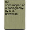 The Spirit-Rapper; An Autobiography. By O. A. Brownson. door Orestes Augustus Brownson