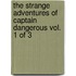The Strange Adventures Of Captain Dangerous Vol. 1 Of 3