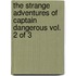 The Strange Adventures Of Captain Dangerous Vol. 2 Of 3