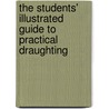 The Students' Illustrated Guide To Practical Draughting by Thomas P. Pemberton