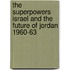 The Superpowers Israel and the Future of Jordan 1960-63