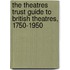 The Theatres Trust Guide To British Theatres, 1750-1950