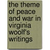 The Theme Of Peace And War In Virginia Woolf's Writings door Onbekend