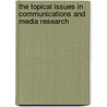The Topical Issues In Communications And Media Research door Onbekend