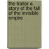 The Traitor A Story Of The Fall Of The Invisible Empire