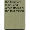 The Trimmed Lamp, And Other Stories Of The Four Million door O. Henry