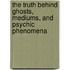 The Truth Behind Ghosts, Mediums, And Psychic Phenomena