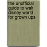The Unofficial Guide To Walt Disney World For Grown Ups by Eve Zibart