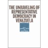 The Unraveling Of Representative Democracy In Venezuela door Jennifer L. Mccoy