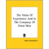 The Value Of Experience And In The Company Of Great Men by Jeddu Krishnamurti