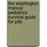 The Washington Manual Pediatrics Survival Guide For Pda by Washington University School of Medicine
