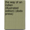 The Way Of An Indian (Illustrated Edition) (Dodo Press) door Frederic Remington