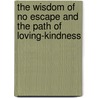 The Wisdom Of No Escape And The Path Of Loving-Kindness door Pema Chödrön