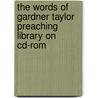 The Words Of Gardner Taylor Preaching Library On Cd-rom door Gardner C. Taylor