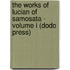 The Works Of Lucian Of Samosata - Volume I (Dodo Press)