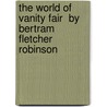 The World Of  Vanity Fair  By Bertram Fletcher Robinson by Paul R. Spiring