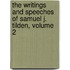 The Writings And Speeches Of Samuel J. Tilden, Volume 2