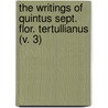 The Writings Of Quintus Sept. Flor. Tertullianus (V. 3) door Tertullian