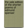 The Yale Edition of the Shorter Poems of Edmund Spenser door William A. Oram