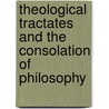 Theological Tractates and the Consolation of Philosophy by Anicius Manlius T.S. Boethius