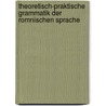 Theoretisch-Praktische Grammatik Der Romnischen Sprache by Sabbas Popoviciu Barcianu