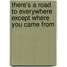 There's a Road to Everywhere Except Where You Came from door Bryan Charles
