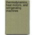 Thermodynamics, Heat Motors, And Refrigerating Machines
