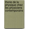 Thorie de La Physique Chez Les Physiciens Contemporains door Abel Rey