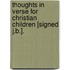 Thoughts In Verse For Christian Children [Signed J.B.].