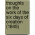 Thoughts On The Work Of The Six Days Of Creation (1845)