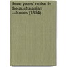 Three Years' Cruise In The Australasian Colonies (1854) door Robert Edmond Malone