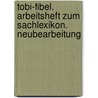 Tobi-Fibel. Arbeitsheft zum Sachlexikon. Neubearbeitung door Onbekend