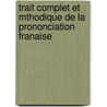 Trait Complet Et Mthodique de La Prononciation Franaise door M.A. Lesaint