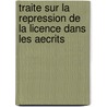 Traite Sur La Repression De La Licence Dans Les Aecrits by Thomas Starkie