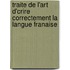 Traite de L'Art D'Crire Correctement La Langue Franaise