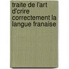Traite de L'Art D'Crire Correctement La Langue Franaise by Etienne Bonnot de Condillac