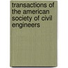 Transactions Of The American Society Of Civil Engineers by Unknown