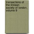 Transactions Of The Linnean Society Of London, Volume 9