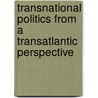 Transnational Politics from a Transatlantic Perspective door LaFleur Jean-Mi