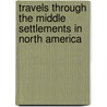 Travels Through The Middle Settlements In North America door Andrew Burnaby; Francis Fauquier; Rufus