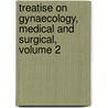 Treatise On Gynaecology, Medical And Surgical, Volume 2 door Samuel Pozzi