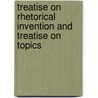 Treatise On Rhetorical Invention And Treatise On Topics door Marcus Tullius Cicero