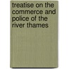 Treatise on the Commerce and Police of the River Thames door Patrick Colquhoun