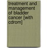 Treatment And Management Of Bladder Cancer [with Cdrom] by Unknown