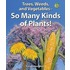Trees, Weeds, and Vegetables - So Many Kinds of Plants!