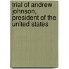 Trial of Andrew Johnson, President of the United States door Benjamin Perley Poore